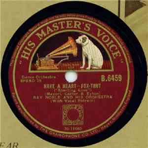 Ray Noble And His Orchestra - Have A Heart / It's Time To Say Goodnight
