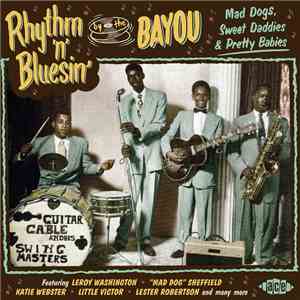 Various - Rhythm 'N' Bluesin' By The Bayou (Mad Dogs, Sweet Daddies & Prett ...