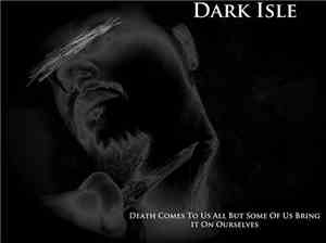 Dark Isle - Death Comes To Us All But Some Of Us Bring It On Ourselves