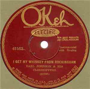 Earl Johnson & His Clodhoppers - I Get My Whiskey From Rockingham / Old Gre ...