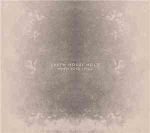 Earth House Hold - When Love Lived