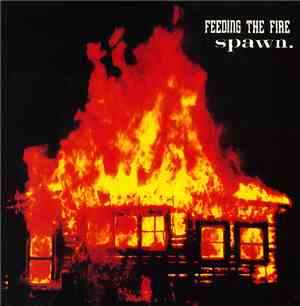 Feeding The Fire / Spawn. - Feeding The Fire / Spawn.