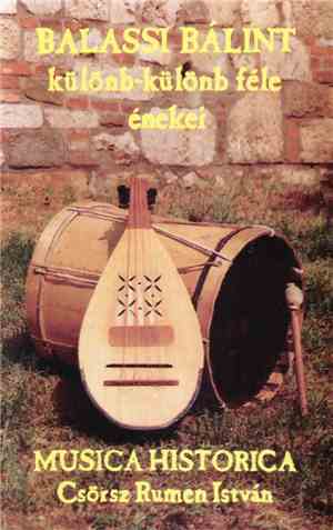 Musica Historica, Csörsz Rumen István - Balassi Bálint Külömb-külömb Féle É ...