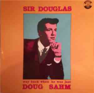 Sir Douglas - Way Back When He Was Just Doug Sahm