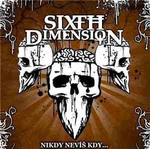 Sixth Dimension - Nikdy Nevíš Kdy...