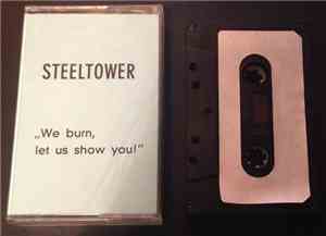 Steeltower - We Burn, Let Us Show You!