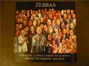 Zebras - Parasitic Clones Under The Strong Arm Of The Robotic Machine