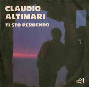 Claudio Altimari - Ti Sto Perdendo