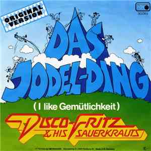 Disco Fritz & His Sauerkrauts - Das Jodel-Ding (I Like Gemütlichkeit)