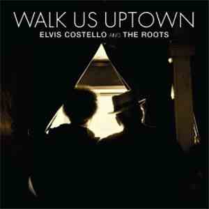 Elvis Costello & The Roots - Walk Us Uptown