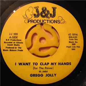 Gregg Jolly - I Want To Clap My Hands (For The Power) / It's Getting Sweete ...