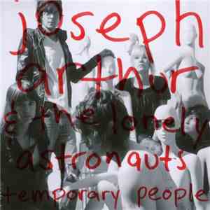 Joseph Arthur & The Lonely Astronauts - Temporary People