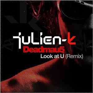 Julien-K - Look At U (Deadmau5 Remixes)
