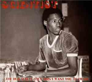 Scientist - ...The Dub Album They Didn't Want You To Hear!