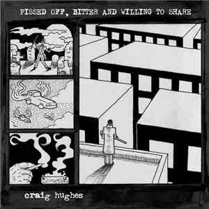 Craig Hughes - Pissed Off, Bitter And Willing To Share