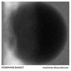 Morphine Bandit - Machines Discordances