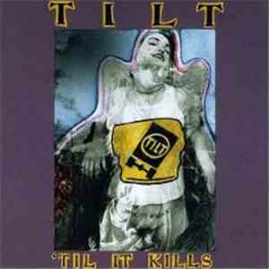 Tilt  - 'Til It Kills