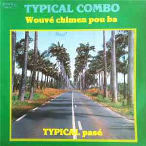 Typical Combo - Wouvé Chimen Pou Ba Typical Pasé