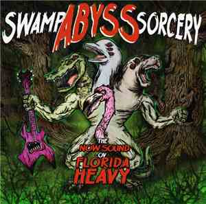 Various - Swamp Abyss Sorcery - The Now Sound Ov Florida Heavy