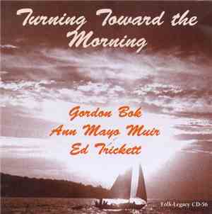 Ann Mayo Muir, Ed Trickett, Gordon Bok - Turning Toward The Morning