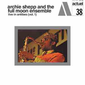 Archie Shepp And The Full Moon Ensemble - Live In Antibes (Vol. 1)