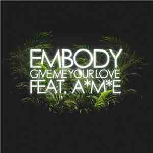 Embody Feat. AME - Give Me Your Love