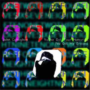 John Callaghan - You've Got Your Memories, I've Got My Dreams