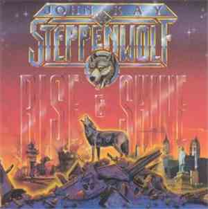 John Kay & Steppenwolf - Rise And Shine