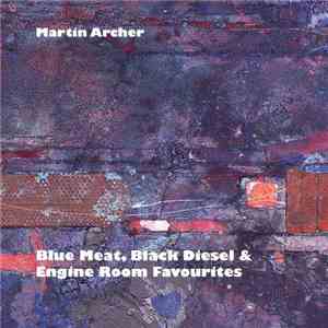 Martin Archer - Blue Meat, Black Diesel & Engine Room Favourites