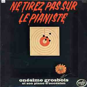 Onésime Grosbois Et Son Piano D'Occasion - Ne Tirez Pas Sur Le Pianiste