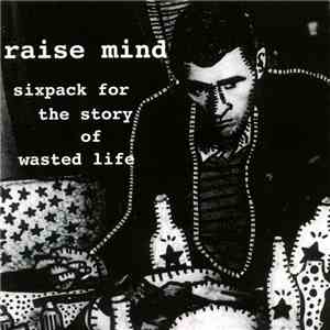 Raise Mind - Sixpack For The Story Of Wasted Life