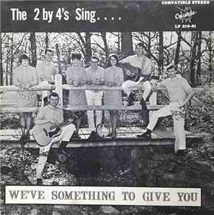 The 2 By 4's - We've Something To Give You