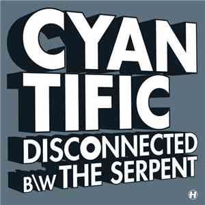 Cyantific - Disconnected b/w The Serpent