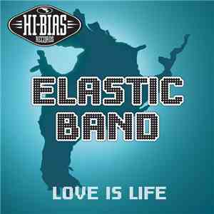 Elastic Band - Love Is Life