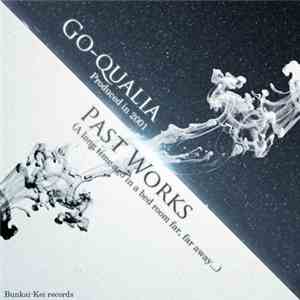 Go-qualia - Past Works (A Long Time Ago In A Bed Room Far, Far Away...)