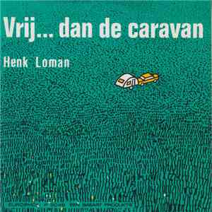 Henk Loman - Vrij... Dan de Caravan