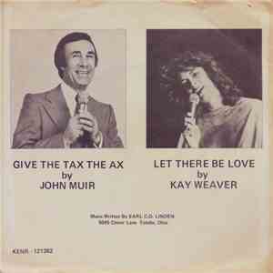 John Muir , Kay Weaver - Give The Tax The Ax / Let There Be Love