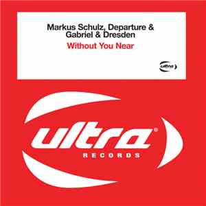 Markus Schulz, Departure & Gabriel & Dresden - Without You Near