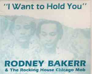 Rodney Bakerr & The Rocking House Chicago Mob - I Want To Hold You