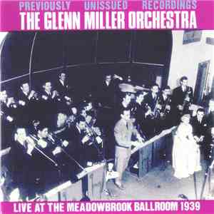 The Glenn Miller Orchestra - Live At The Meadowbrook Ballroom 1939