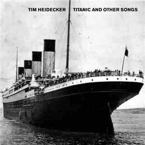 Tim Heidecker - Titanic And Other Songs