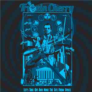 Trioxin Cherry - Let's Take Off And Nuke The Site From Space
