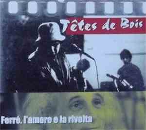 Têtes De Bois - Ferrè, L'amore E La Rivolta