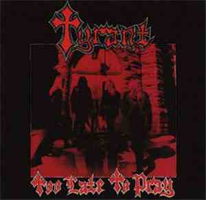 Tyrant - Too Late To Pray