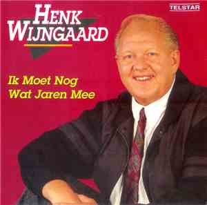 Henk Wijngaard - Ik Moet Nog Jaren Mee