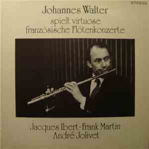 Johannes Walter , Jacques Ibert, Frank Martin , André Jolivet - Johannes Wa ...