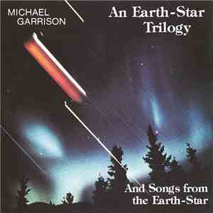 Michael Garrison - An Earth-Star Trilogy And Songs From The Earth-Star