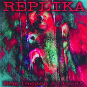Replika  - Nem Leszek Áldozat
