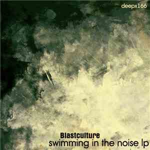 Blastculture - Swimming In The Noise LP