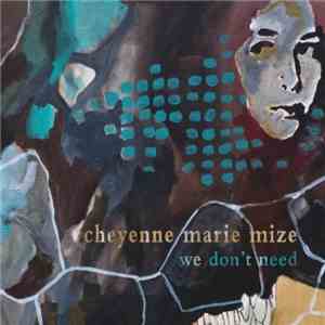 Cheyenne Marie Mize - We Don't Need